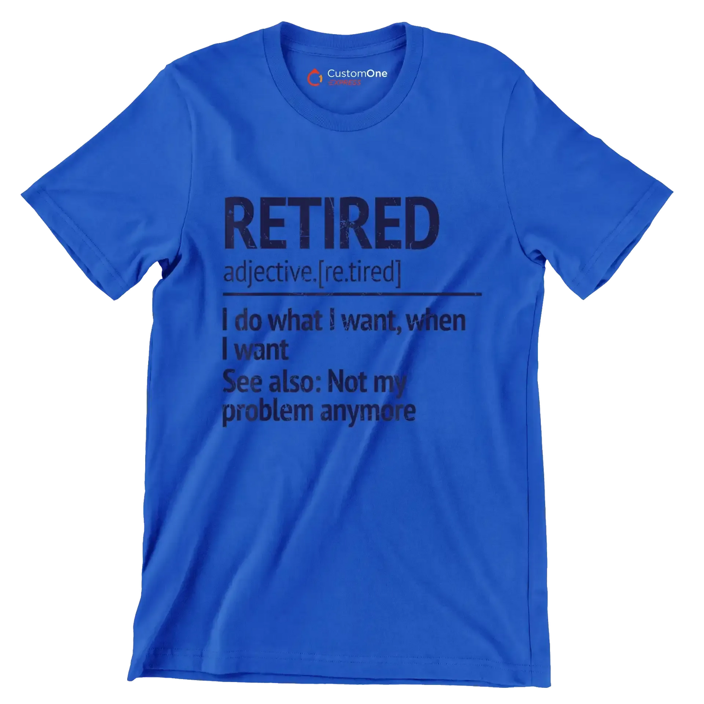 Retired adjective. [re.tired] I do what I want, when I want see also not my problem anymore - Retirement Themed T-Shirt-Blue-S-Custom One Express