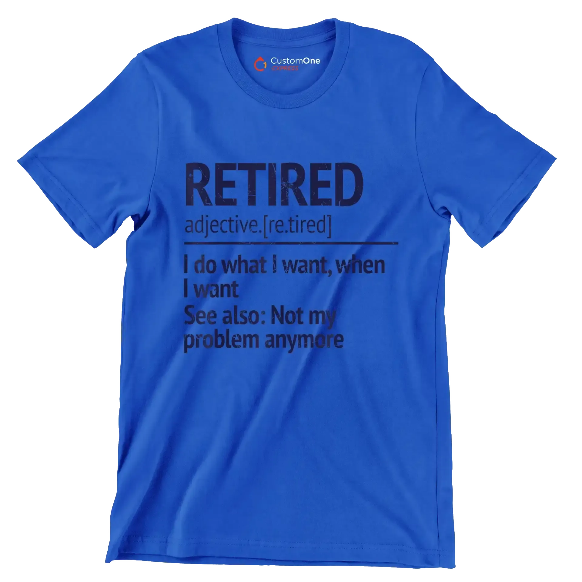 Retired adjective. [re.tired] I do what I want, when I want see also not my problem anymore - Retirement Themed T-Shirt-Blue-S-Custom One Express