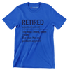 Retired adjective. [re.tired] I do what I want, when I want see also not my problem anymore - Retirement Themed T-Shirt-Blue-S-Custom One Express