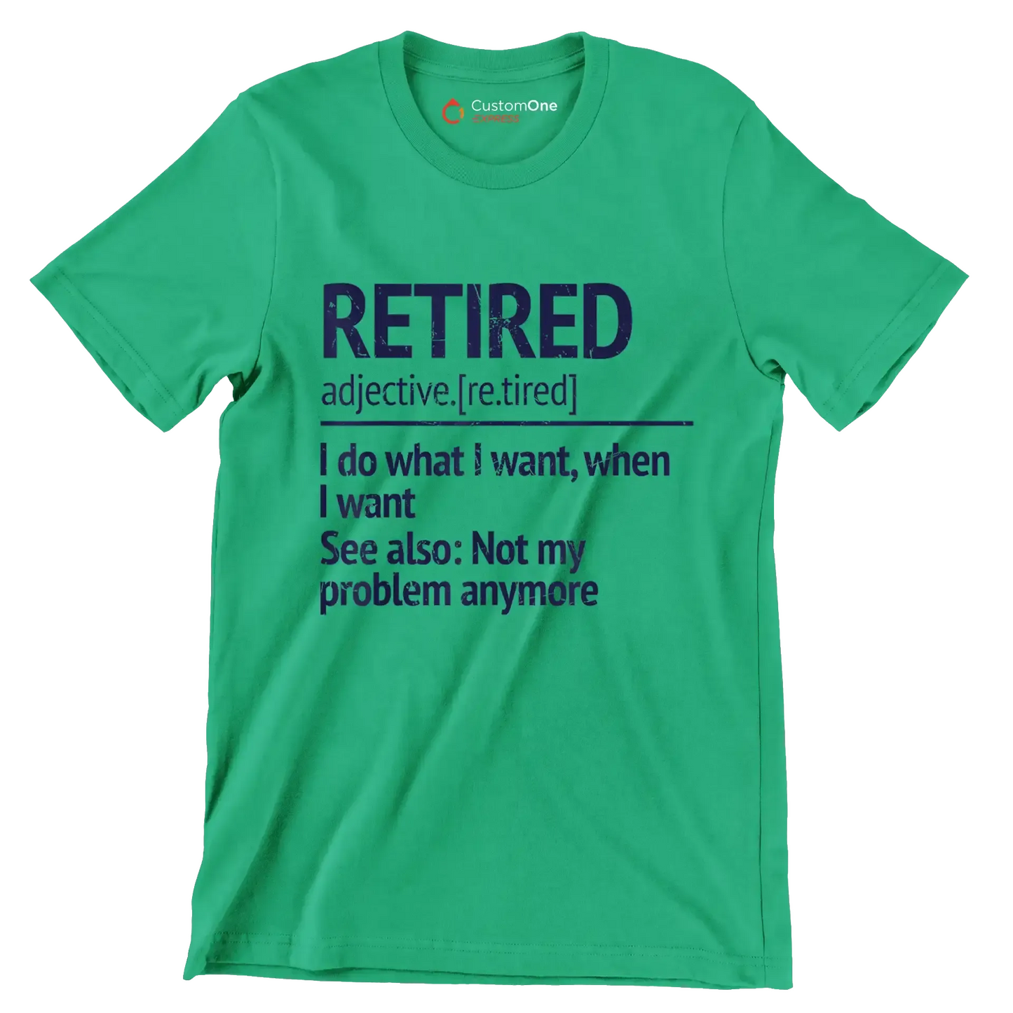 Retired adjective. [re.tired] I do what I want, when I want see also not my problem anymore - Retirement Themed T-Shirt-Green-S-Custom One Express