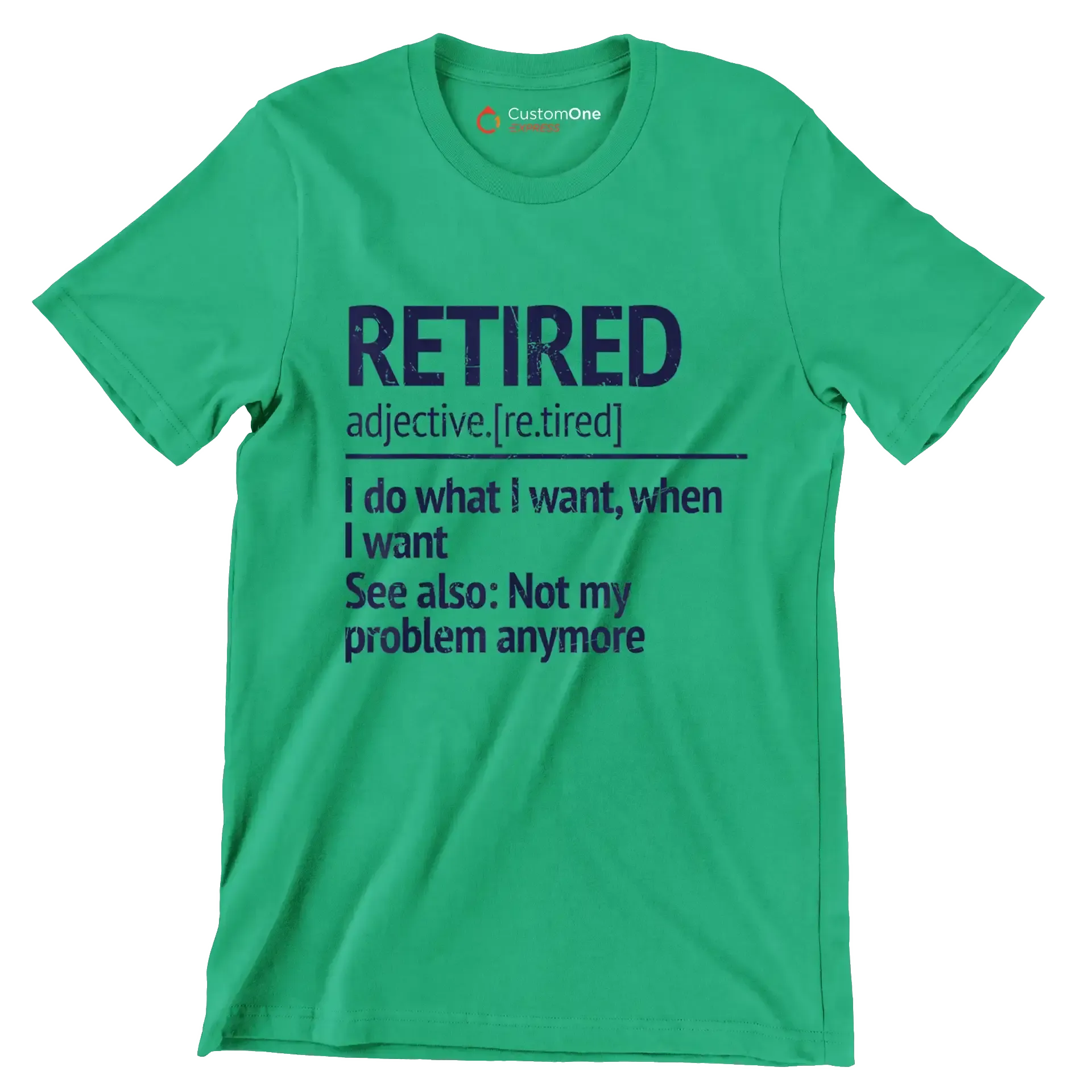 Retired adjective. [re.tired] I do what I want, when I want see also not my problem anymore - Retirement Themed T-Shirt-Green-S-Custom One Express