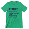 Retired adjective. [re.tired] I do what I want, when I want see also not my problem anymore - Retirement Themed T-Shirt-Green-S-Custom One Express