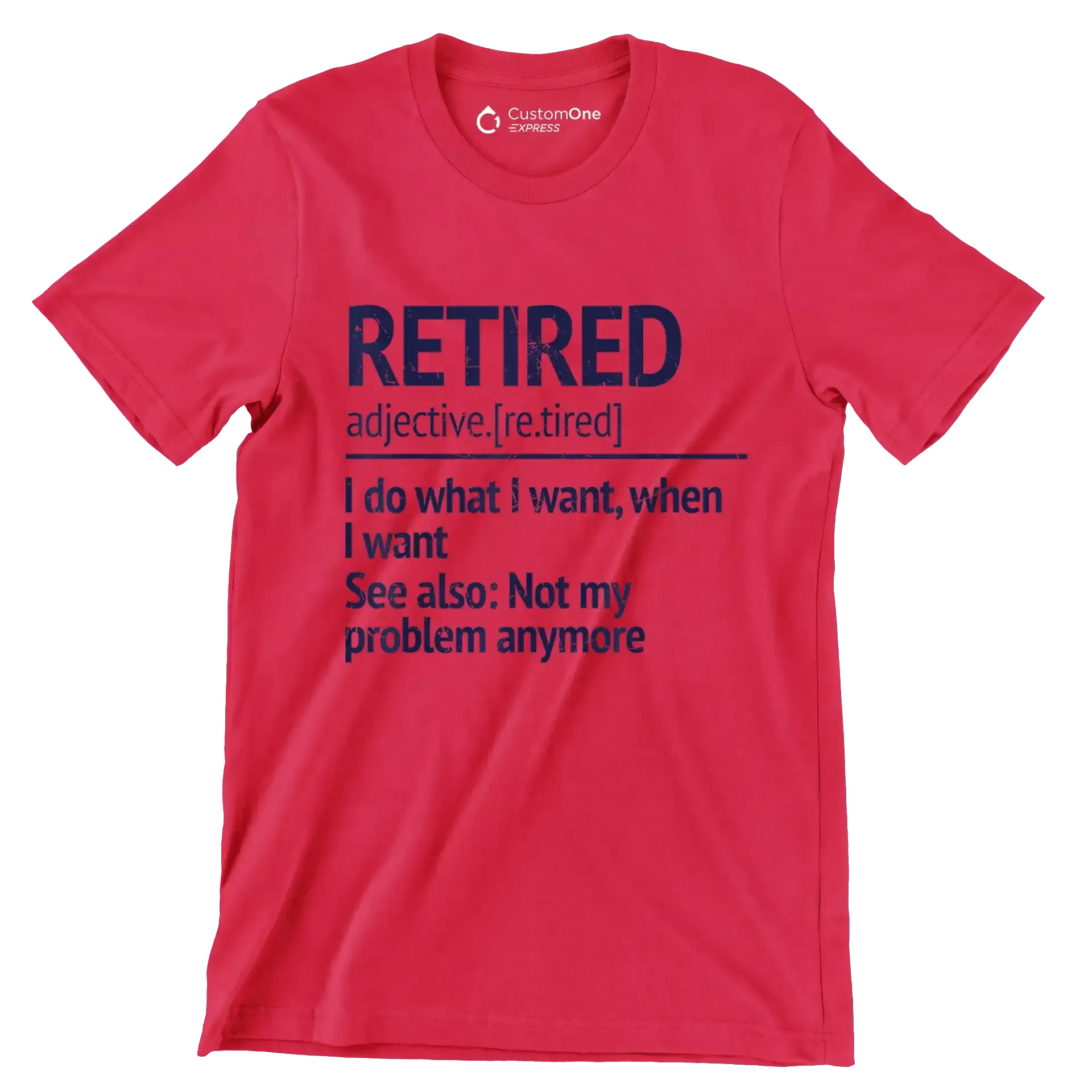 Retired adjective. [re.tired] I do what I want, when I want see also not my problem anymore - Retirement Themed T-Shirt-Red-S-Custom One Express
