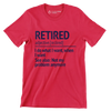 Retired adjective. [re.tired] I do what I want, when I want see also not my problem anymore - Retirement Themed T-Shirt-Red-S-Custom One Express