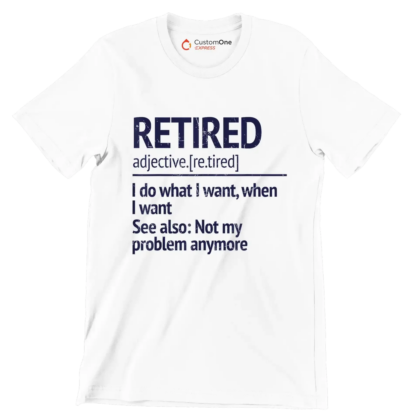 Retired adjective. [re.tired] I do what I want, when I want see also not my problem anymore - Retirement Themed T-Shirt-White-S-Custom One Express