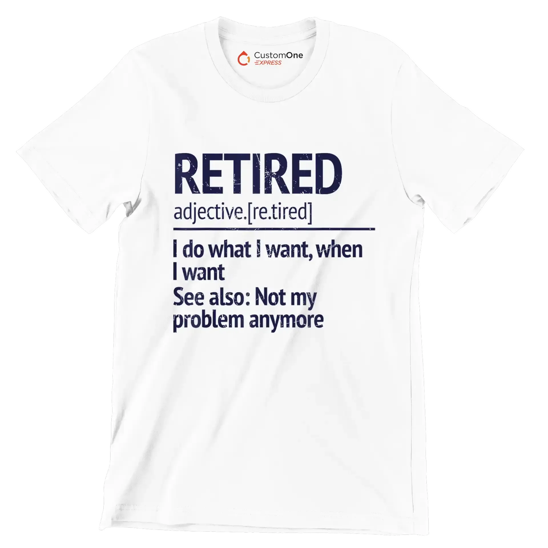 Retired adjective. [re.tired] I do what I want, when I want see also not my problem anymore - Retirement Themed T-Shirt-White-S-Custom One Express