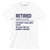 Retired adjective. [re.tired] I do what I want, when I want see also not my problem anymore - Retirement Themed T-Shirt-White-S-Custom One Express