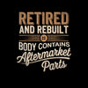 Retired and rebuilt body contains aftermarket parts - Retirement Themed T-Shirt-Black-S-Custom One Express