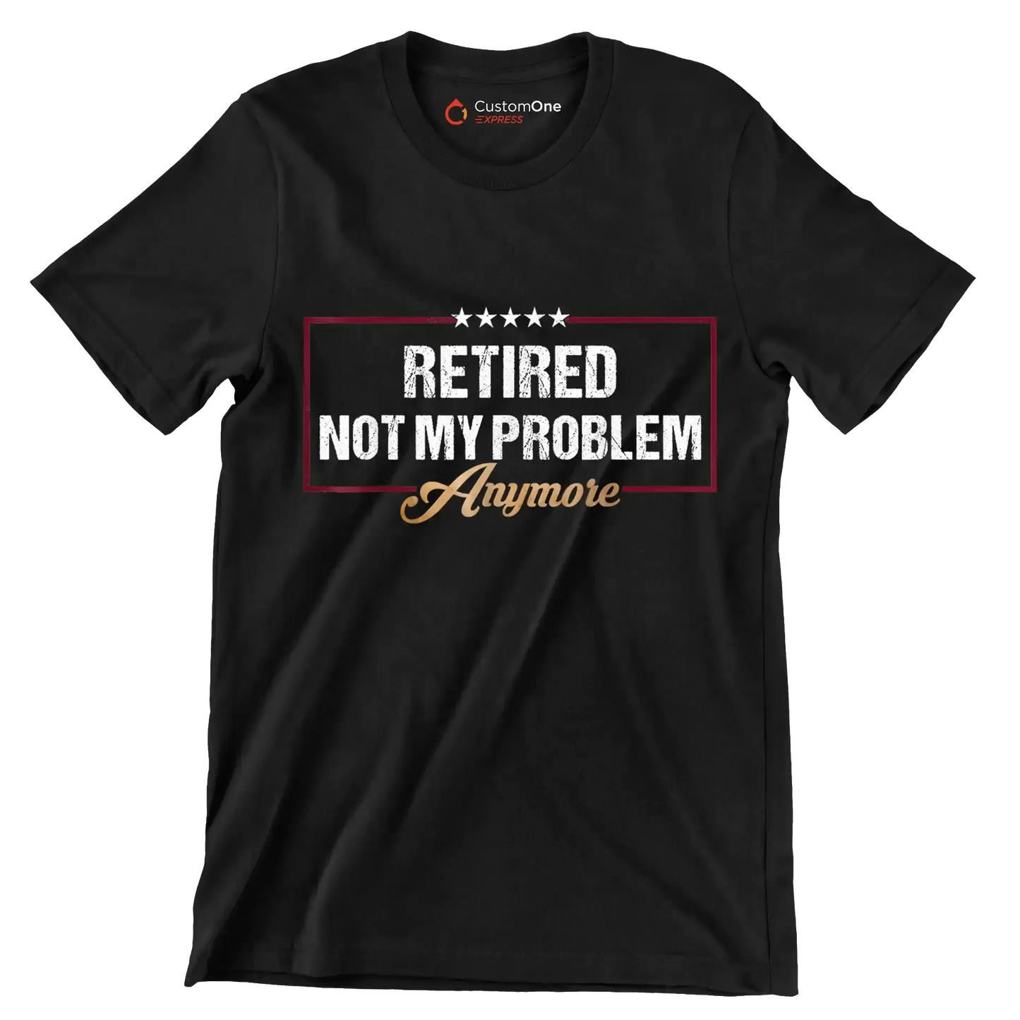 Retired not my problem anymore - Retirement Themed T-Shirt-Black-S-Custom One Express