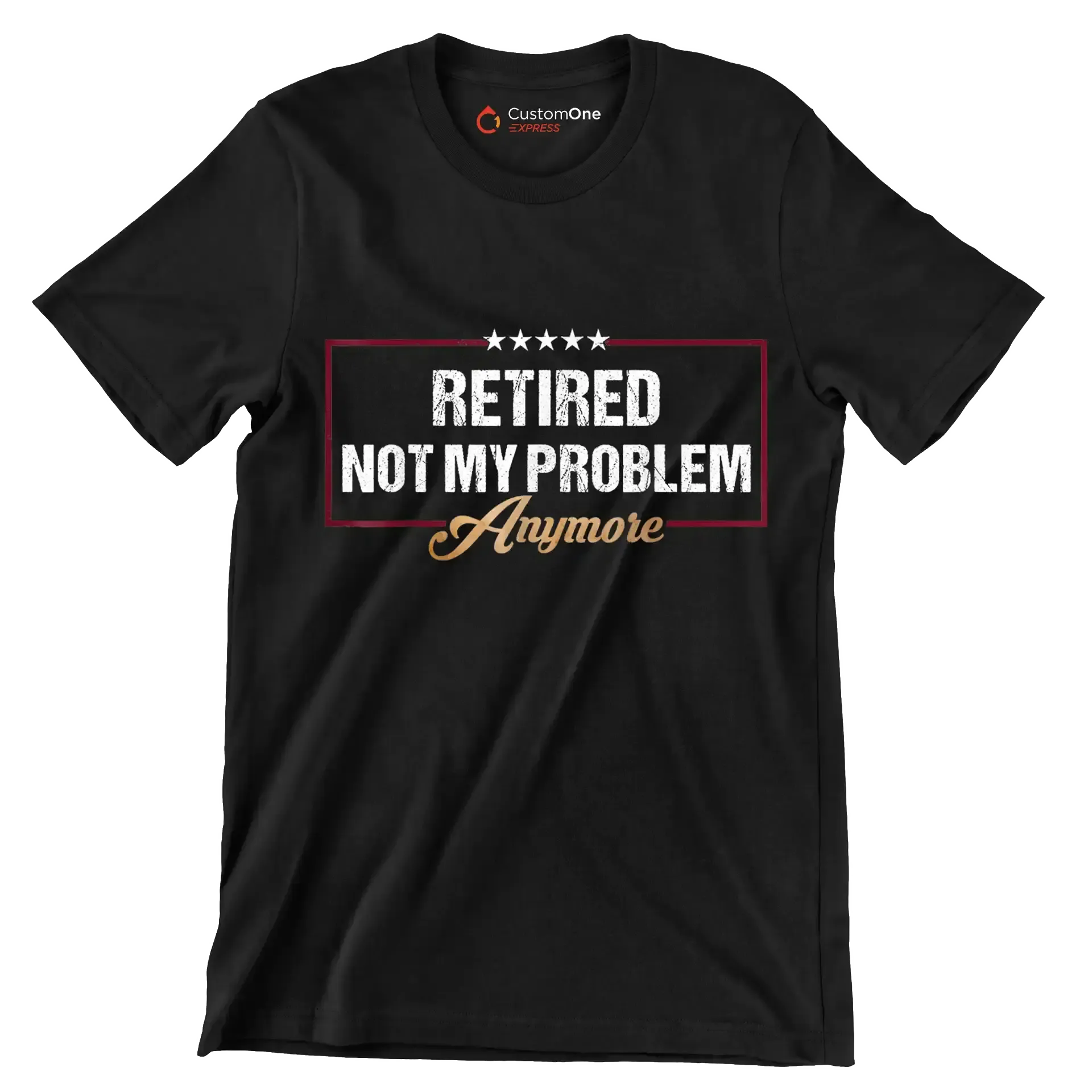 Retired not my problem anymore - Retirement Themed T-Shirt-Black-S-Custom One Express