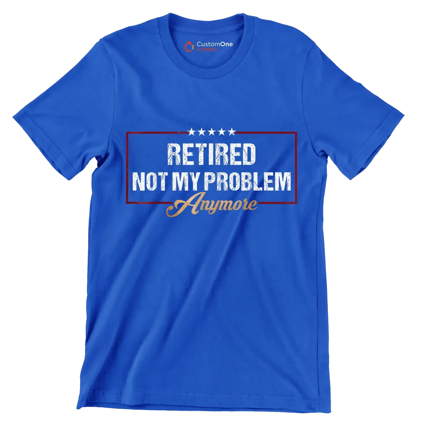 Retired not my problem anymore - Retirement Themed T-Shirt-Blue-S-Custom One Express