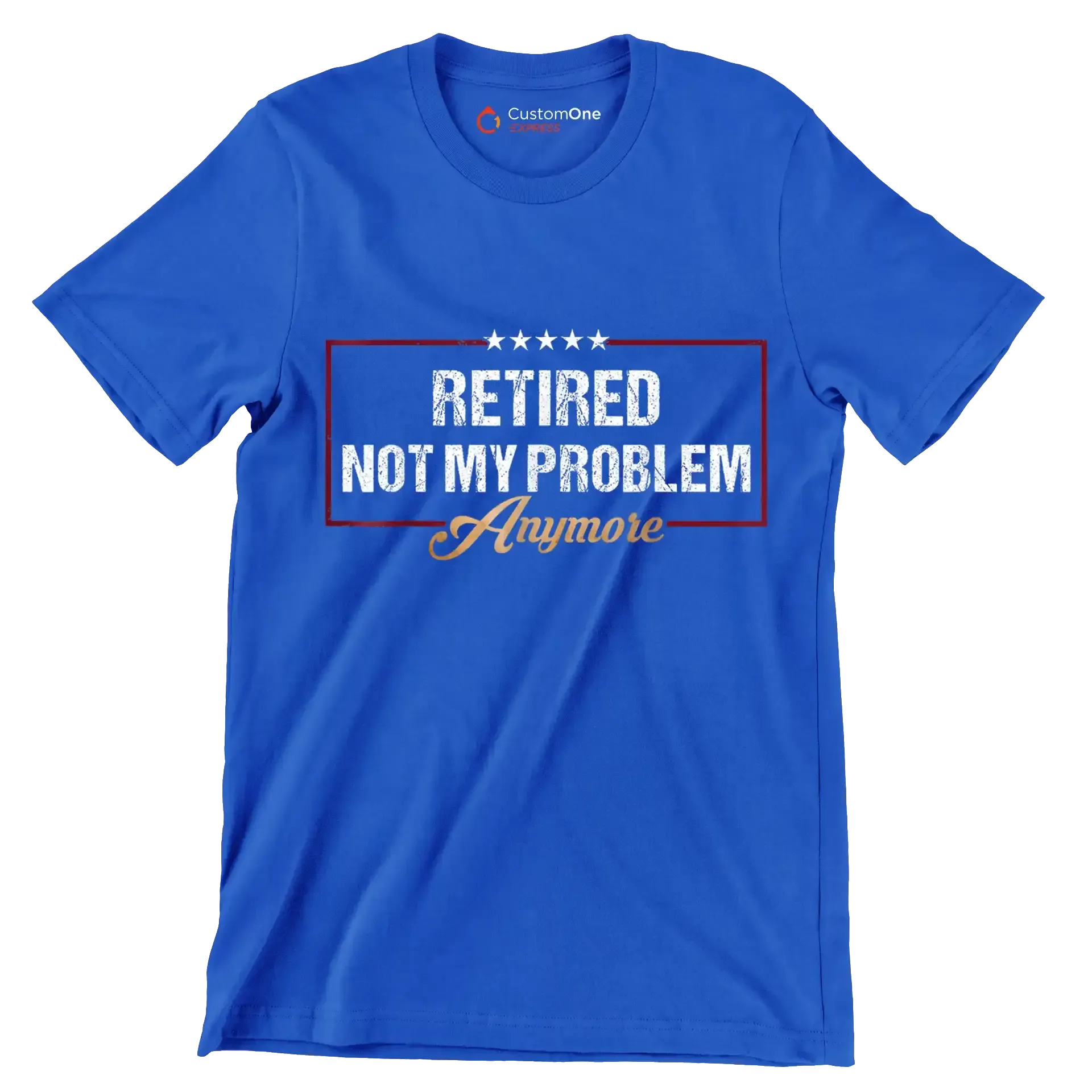 Retired not my problem anymore - Retirement Themed T-Shirt-Blue-S-Custom One Express