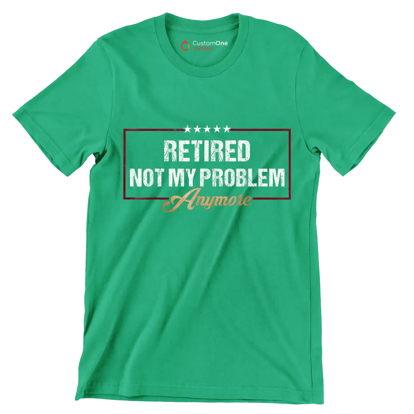 Retired not my problem anymore - Retirement Themed T-Shirt-Green-S-Custom One Express