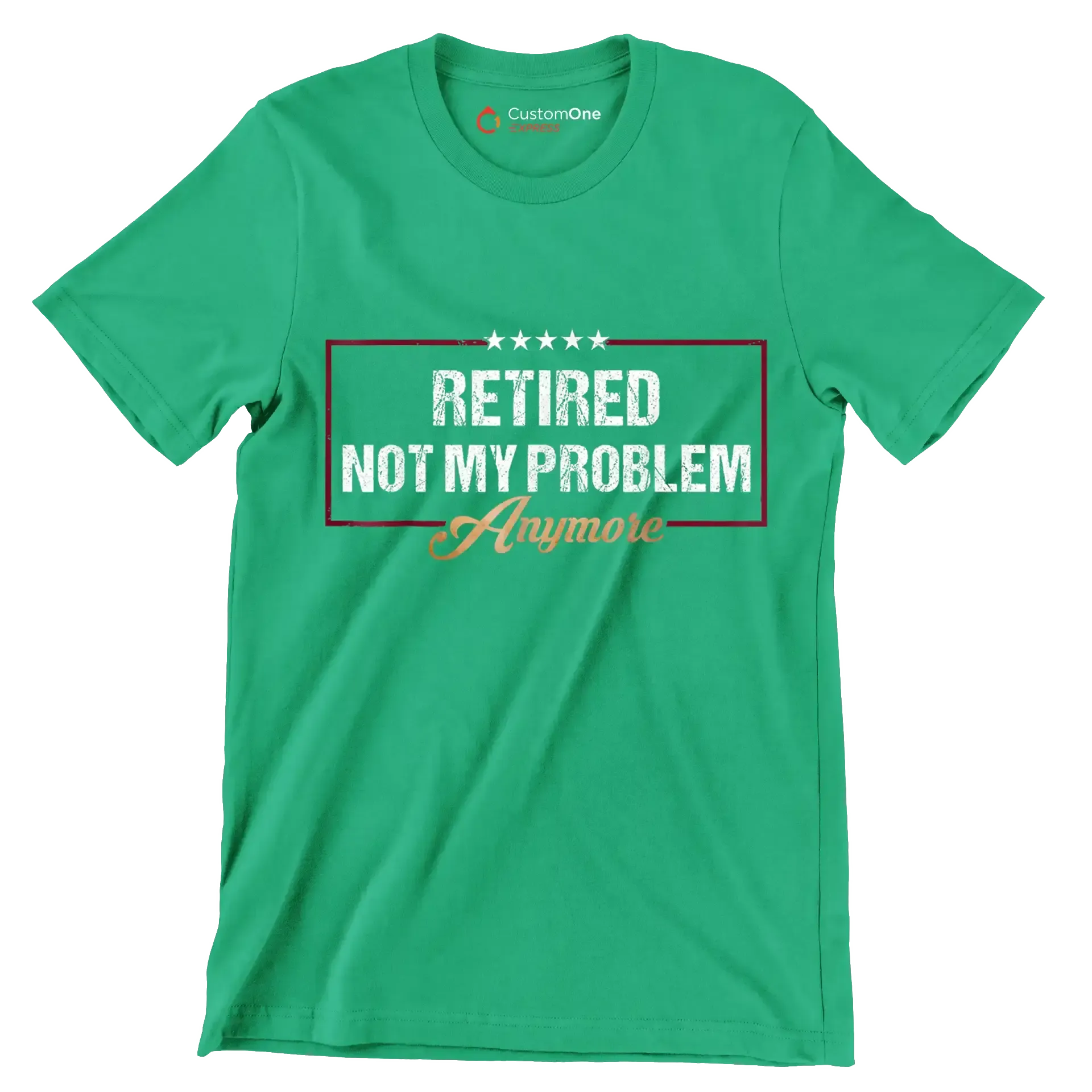 Retired not my problem anymore - Retirement Themed T-Shirt-Green-S-Custom One Express