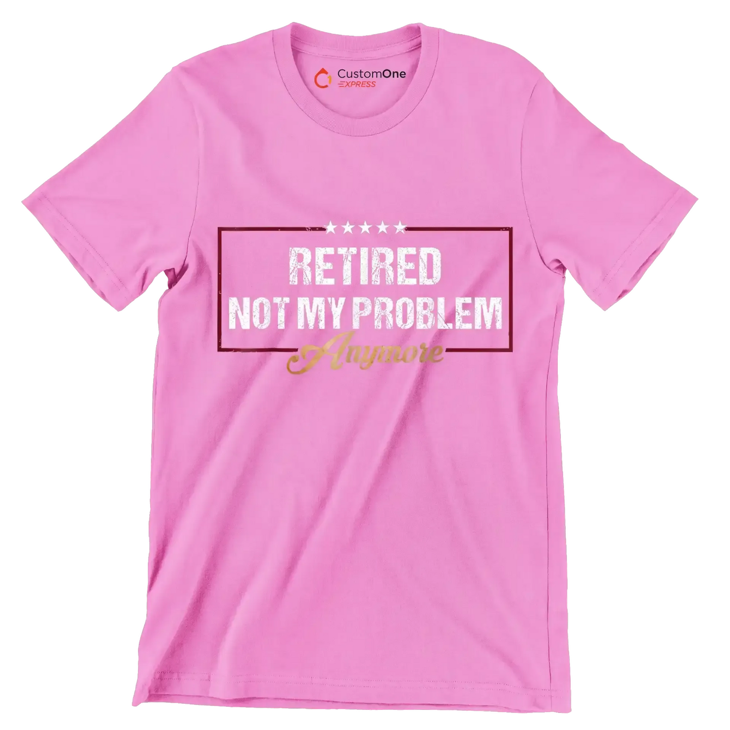 Retired not my problem anymore - Retirement Themed T-Shirt-Pink-S-Custom One Express