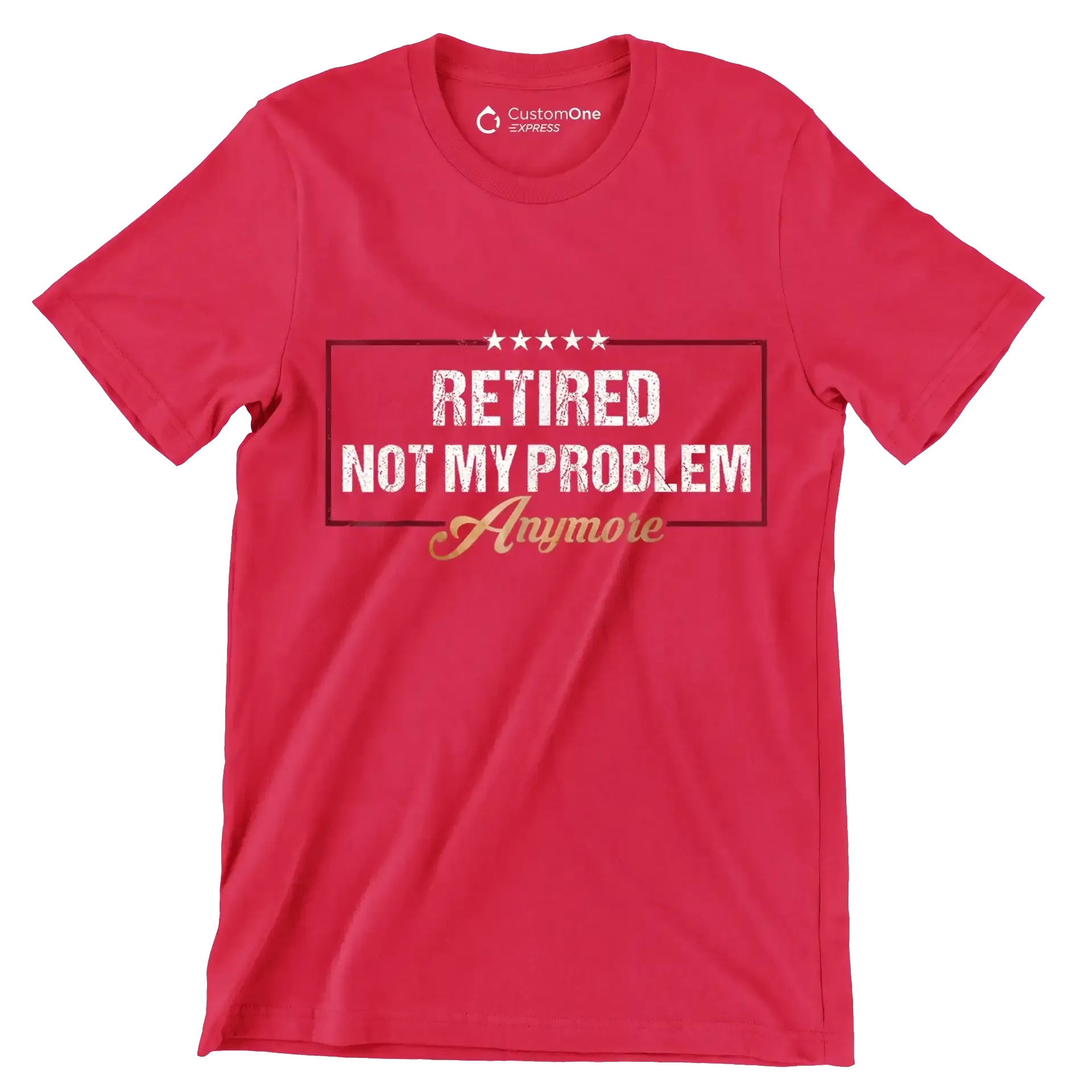 Retired not my problem anymore - Retirement Themed T-Shirt-Red-S-Custom One Express
