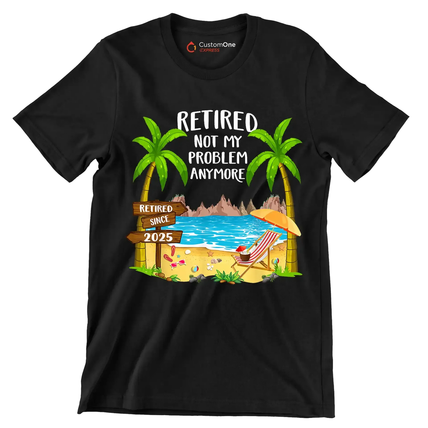 Retired not my problem anymore retired since 2025 - Retirement Themed T-Shirt-Black-S-Custom One Express
