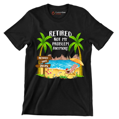 Retired not my problem anymore retired since 2025 - Retirement Themed T-Shirt-Black-S-Custom One Express