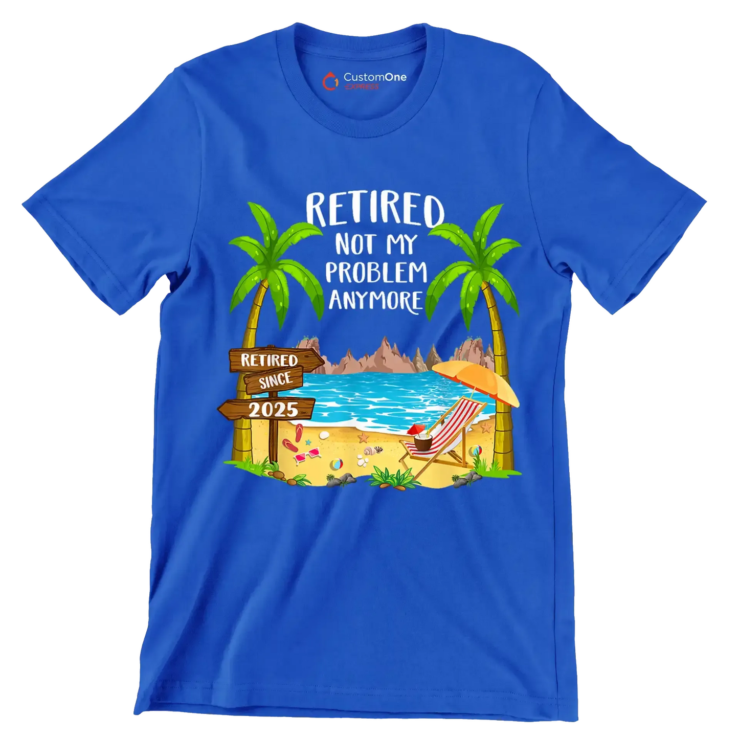 Retired not my problem anymore retired since 2025 - Retirement Themed T-Shirt-Blue-S-Custom One Express