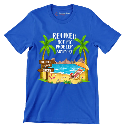 Retired not my problem anymore retired since 2025 - Retirement Themed T-Shirt-Blue-S-Custom One Express