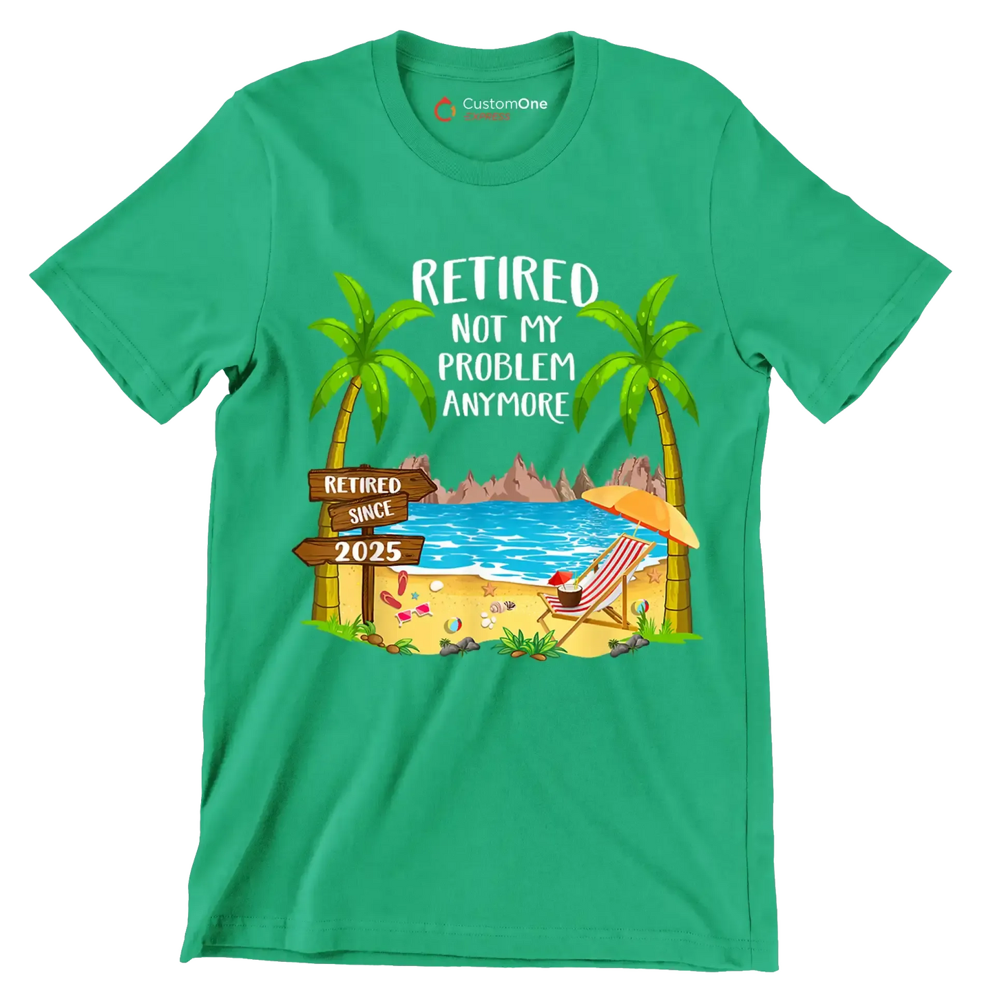 Retired not my problem anymore retired since 2025 - Retirement Themed T-Shirt-Green-S-Custom One Express