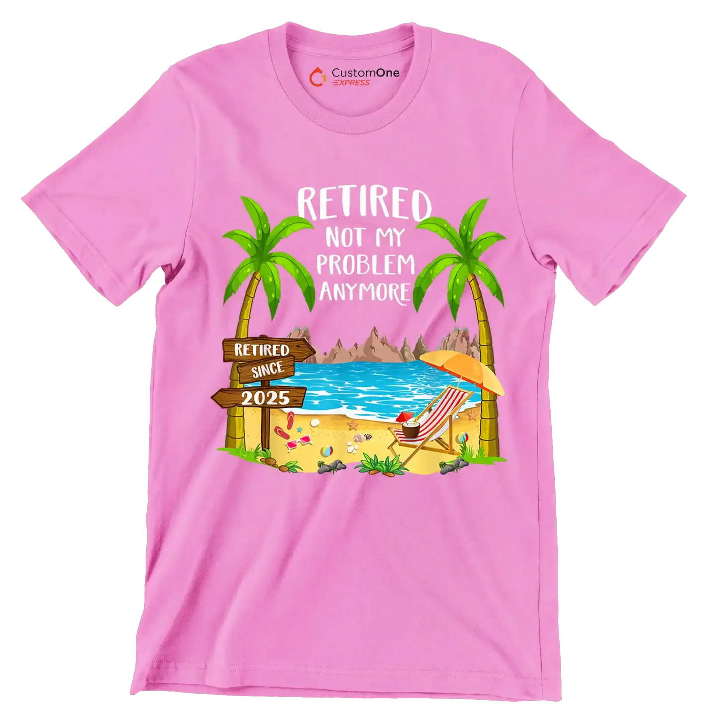 Retired not my problem anymore retired since 2025 - Retirement Themed T-Shirt-Pink-S-Custom One Express