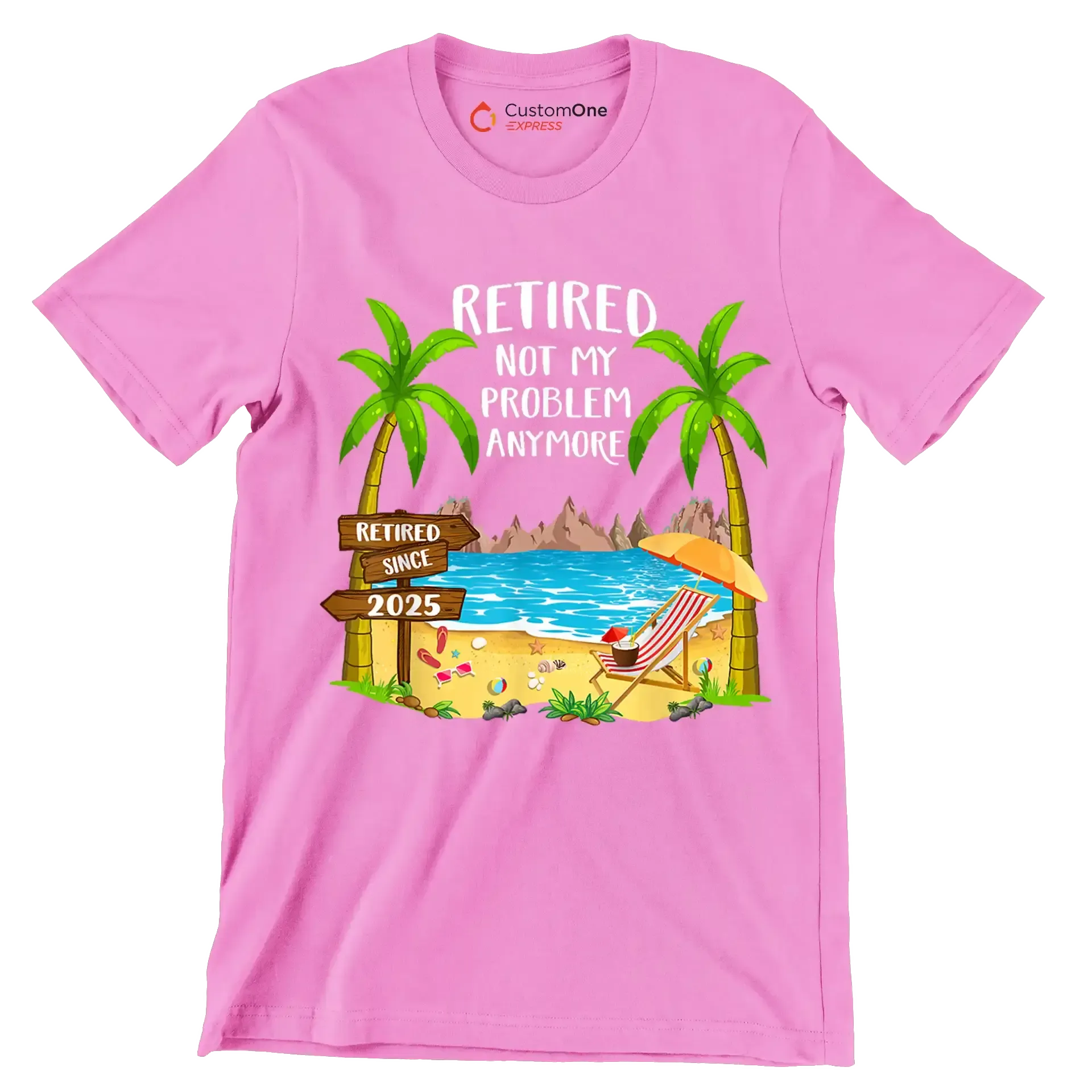 Retired not my problem anymore retired since 2025 - Retirement Themed T-Shirt-Pink-S-Custom One Express