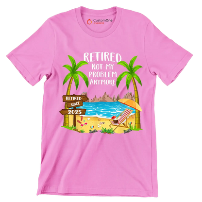 Retired not my problem anymore retired since 2025 - Retirement Themed T-Shirt-Pink-S-Custom One Express