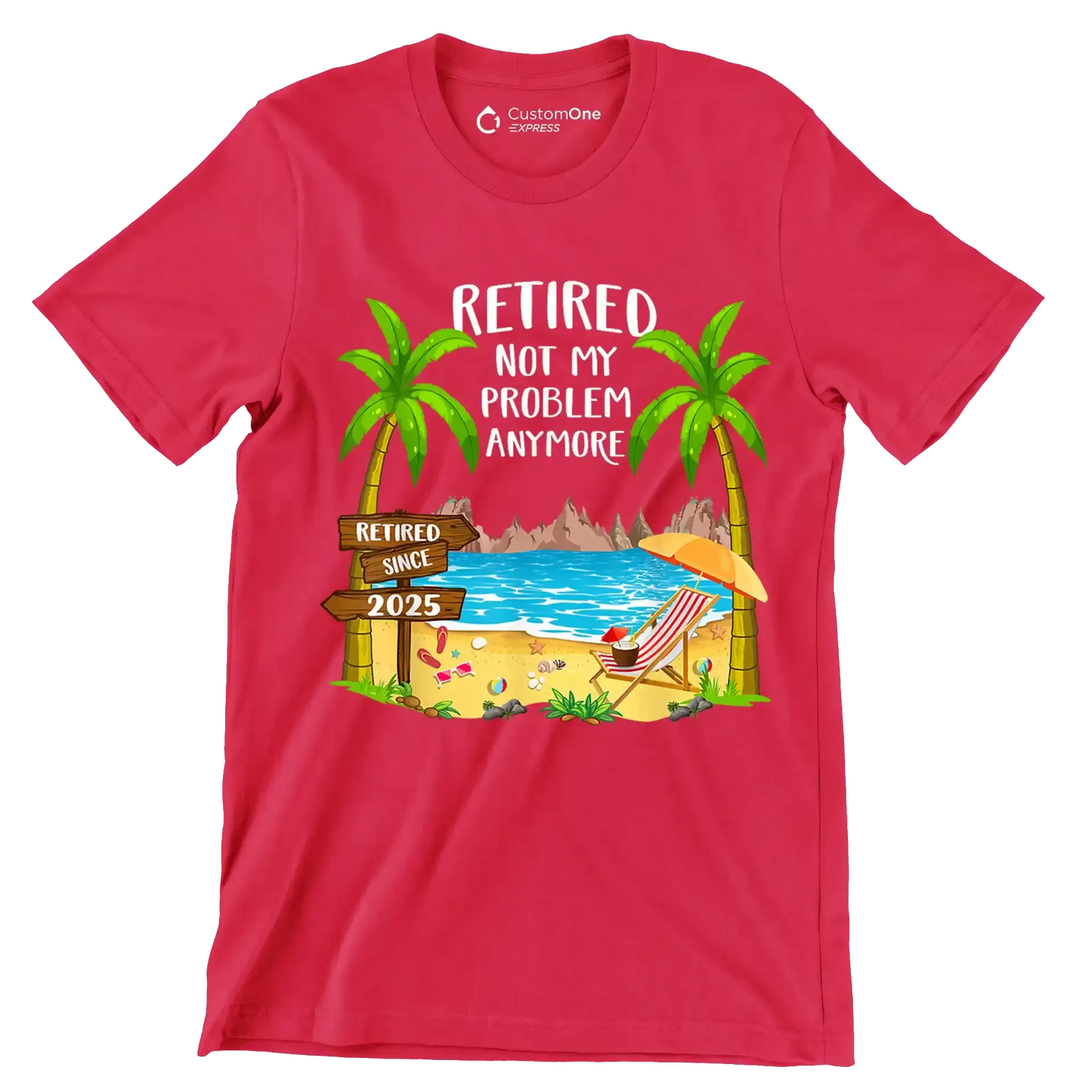 Retired not my problem anymore retired since 2025 - Retirement Themed T-Shirt-Red-S-Custom One Express
