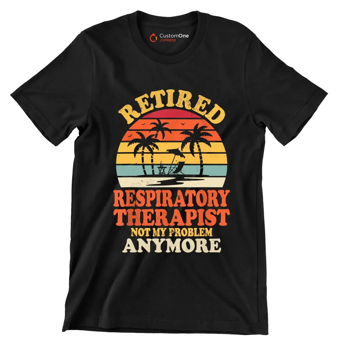 Retired respiratory therapist not my problem anymore - Retirement Themed T-Shirt-Black-S-Custom One Express