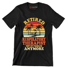 Retired respiratory therapist not my problem anymore - Retirement Themed T-Shirt-Black-S-Custom One Express
