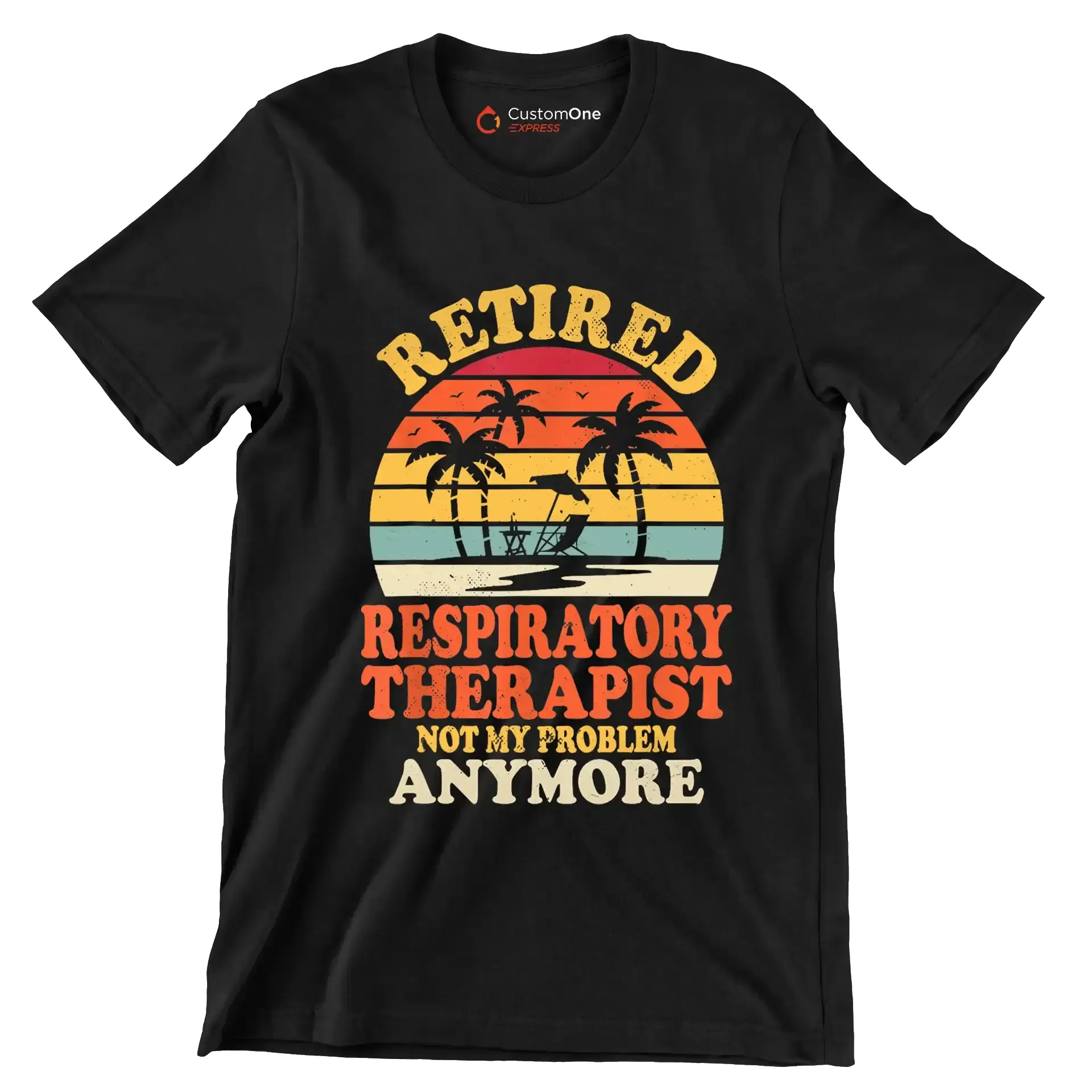 Retired respiratory therapist not my problem anymore - Retirement Themed T-Shirt-Black-S-Custom One Express