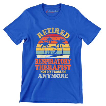 Retired respiratory therapist not my problem anymore - Retirement Themed T-Shirt-Blue-S-Custom One Express