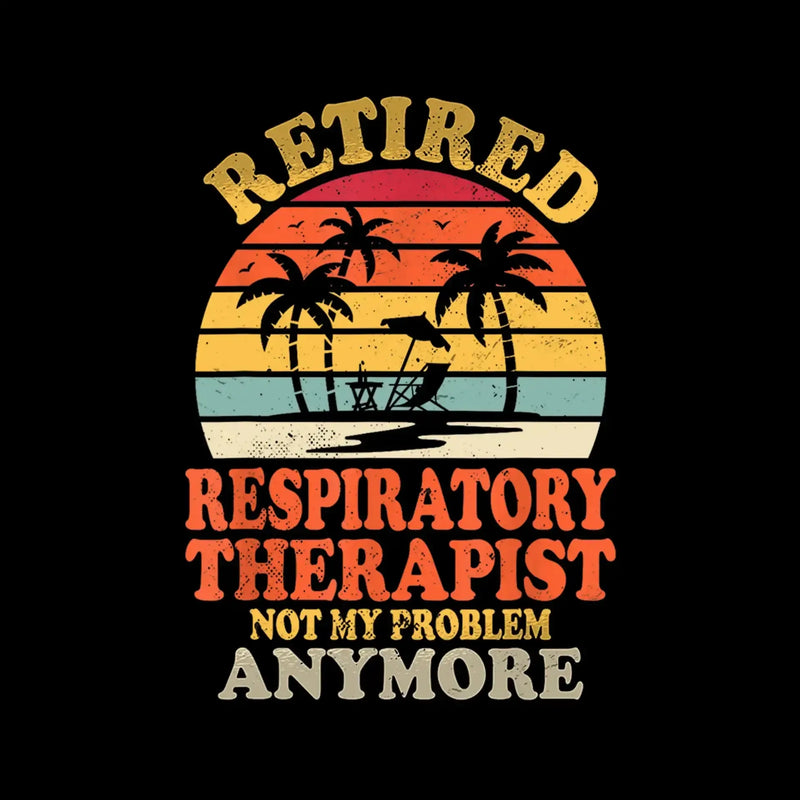 Retired respiratory therapist not my problem anymore - Retirement Themed T-Shirt-Black-S-Custom One Express