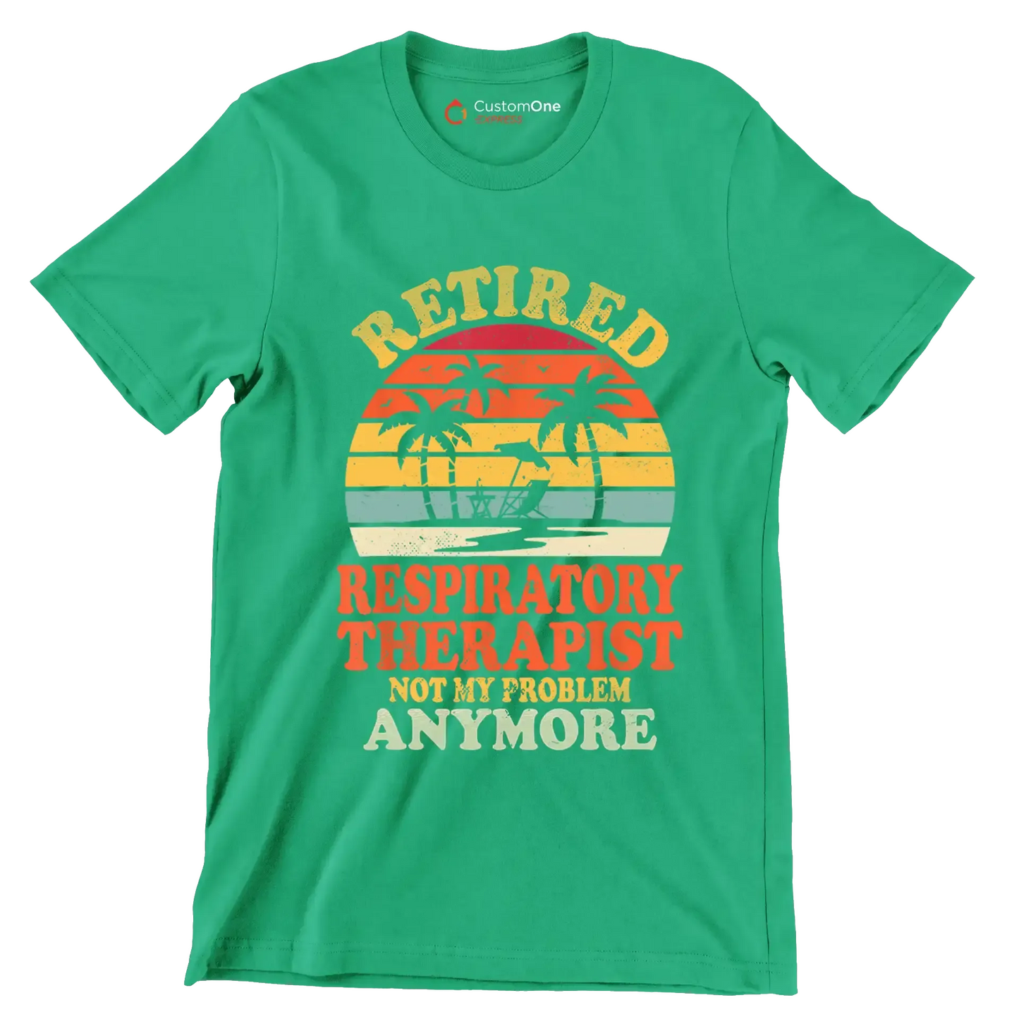 Retired respiratory therapist not my problem anymore - Retirement Themed T-Shirt-Green-S-Custom One Express