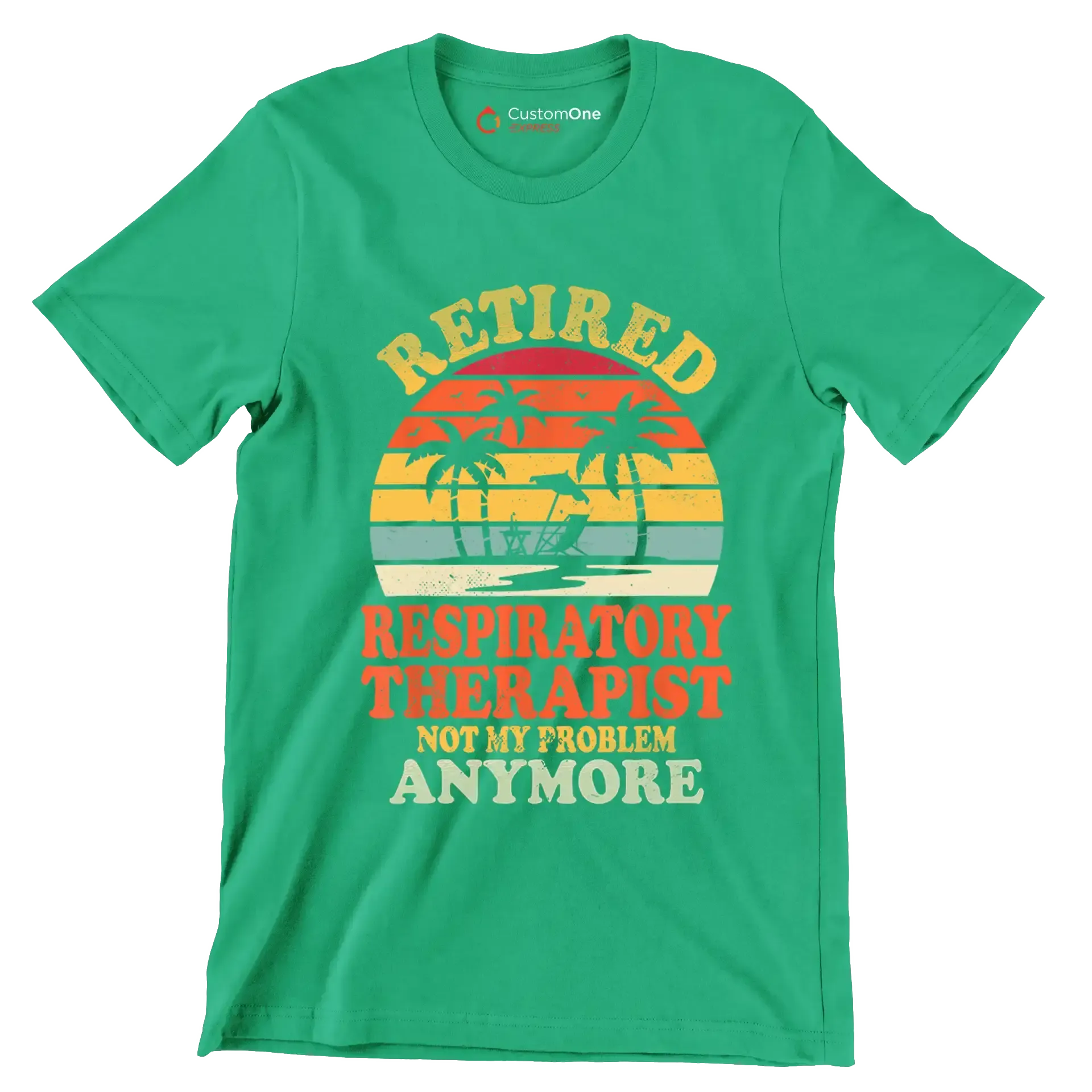 Retired respiratory therapist not my problem anymore - Retirement Themed T-Shirt-Green-S-Custom One Express