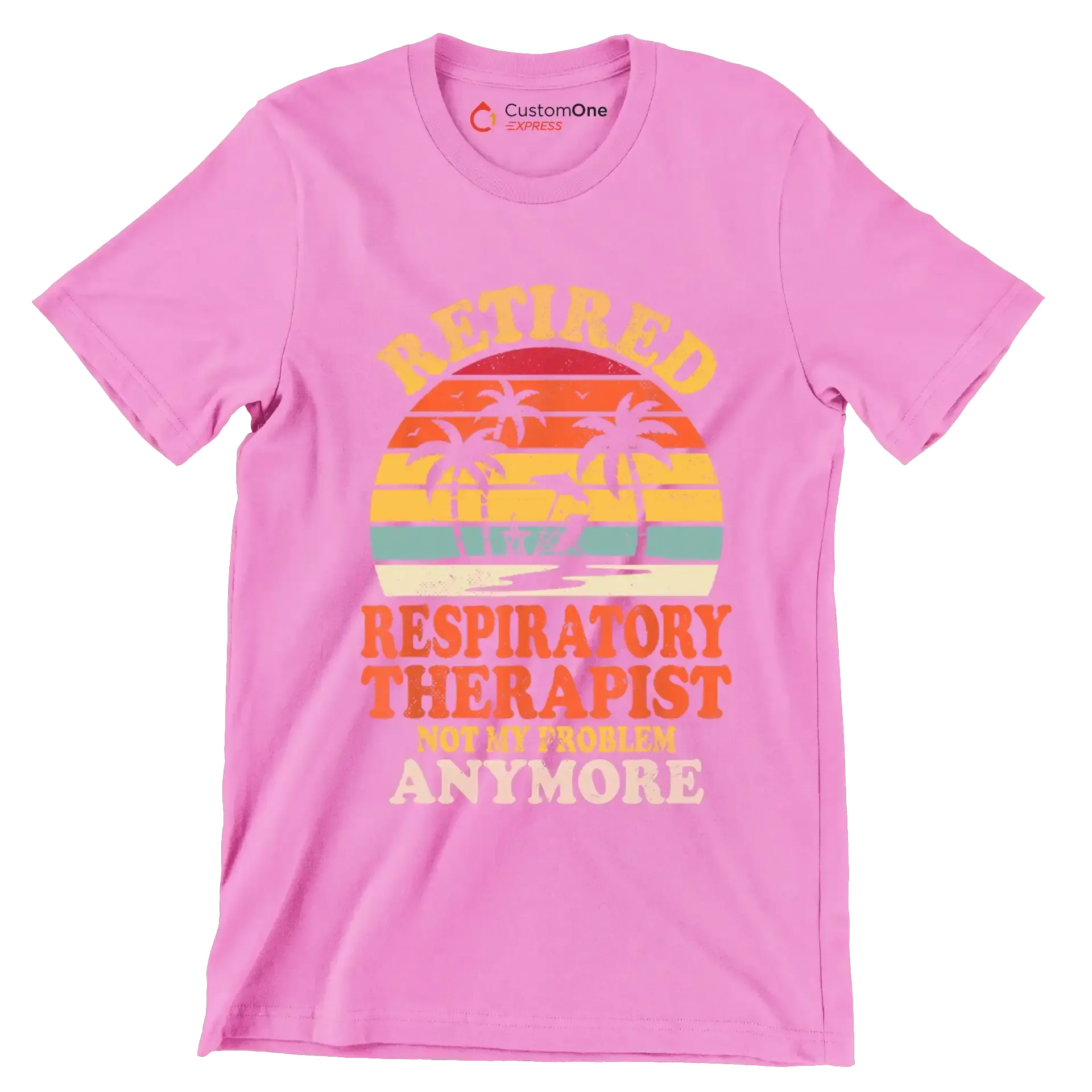 Retired respiratory therapist not my problem anymore - Retirement Themed T-Shirt-Pink-S-Custom One Express