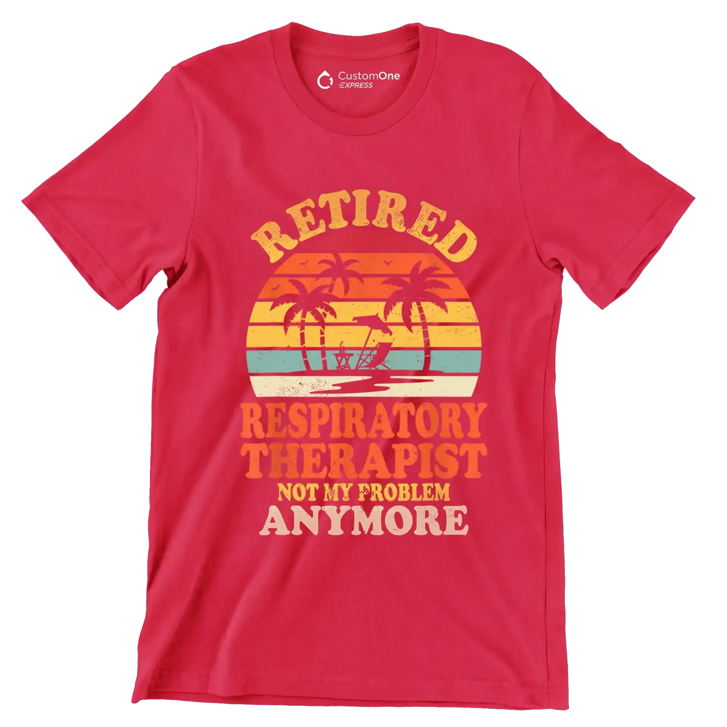 Retired respiratory therapist not my problem anymore - Retirement Themed T-Shirt-Red-S-Custom One Express
