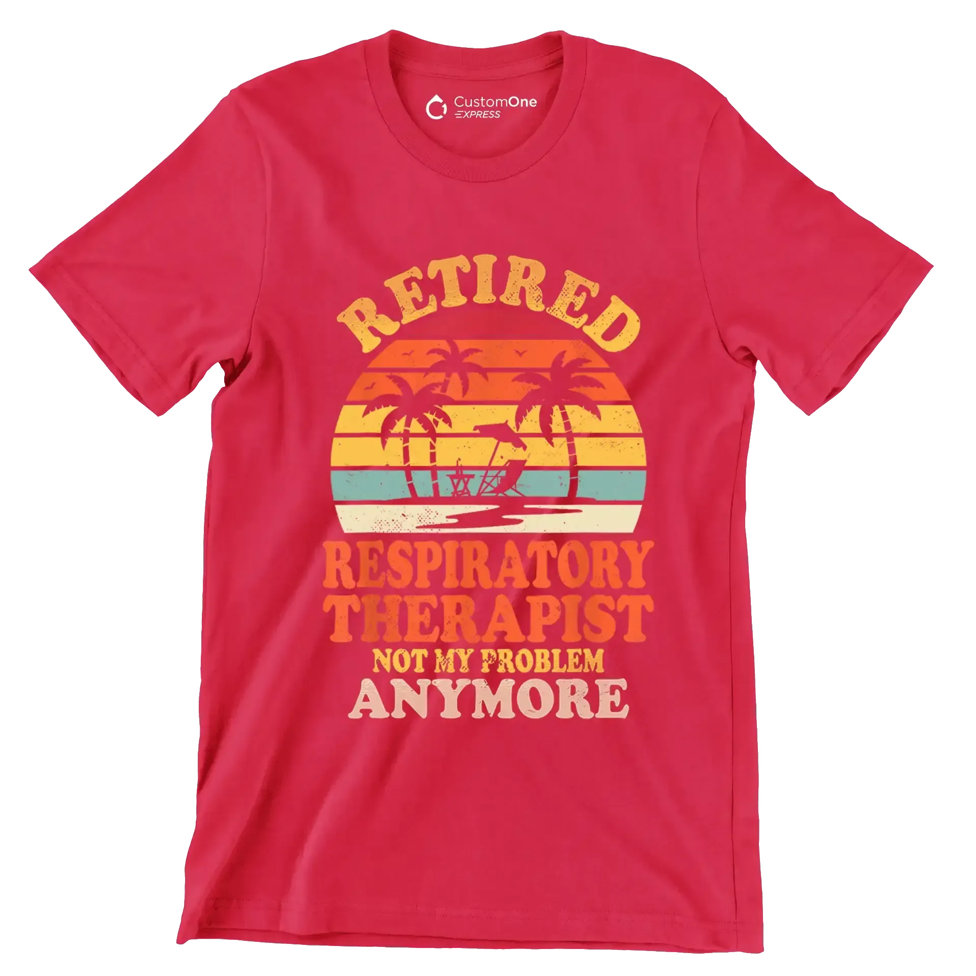 Retired respiratory therapist not my problem anymore - Retirement Themed T-Shirt-Red-S-Custom One Express