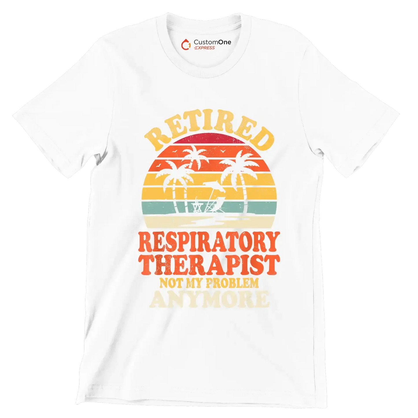 Retired respiratory therapist not my problem anymore - Retirement Themed T-Shirt-White-S-Custom One Express