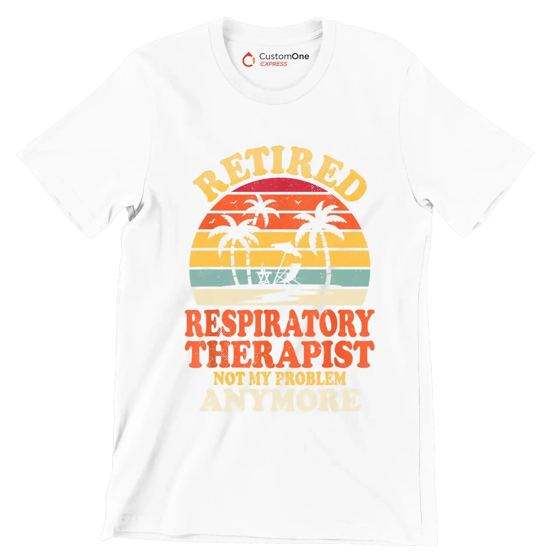 Retired respiratory therapist not my problem anymore - Retirement Themed T-Shirt-White-S-Custom One Express