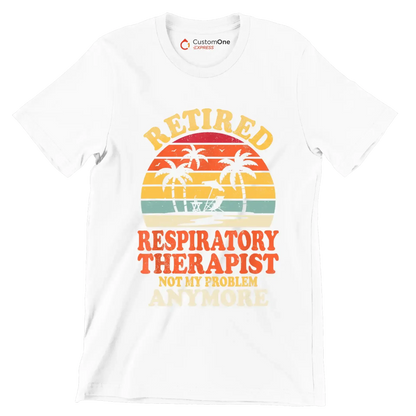 Retired respiratory therapist not my problem anymore - Retirement Themed T-Shirt-White-S-Custom One Express