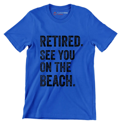 Retired see you on the beach - Retirement Themed T-Shirt-Blue-S-Custom One Express