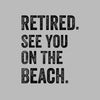 Retired see you on the beach - Retirement Themed T-Shirt-Blue-S-Custom One Express