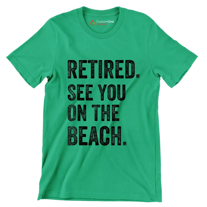Retired see you on the beach - Retirement Themed T-Shirt-Green-S-Custom One Express