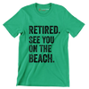 Retired see you on the beach - Retirement Themed T-Shirt-Green-S-Custom One Express