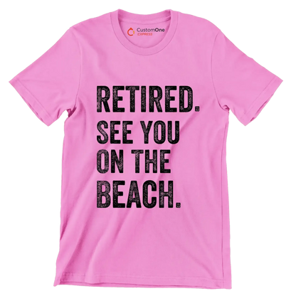 Retired see you on the beach - Retirement Themed T-Shirt-Pink-S-Custom One Express
