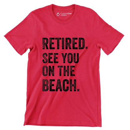 Retired see you on the beach - Retirement Themed T-Shirt-Red-S-Custom One Express
