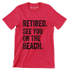 Retired see you on the beach - Retirement Themed T-Shirt-Red-S-Custom One Express