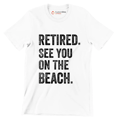 Retired see you on the beach - Retirement Themed T-Shirt-White-S-Custom One Express